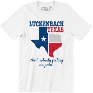 Luckenbach Texas Aint Nobody Feeling No T-shirt
